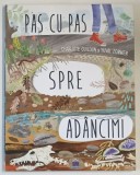 PAS CU PAS SPRE ADANCIMI , text si ilustratii de CHARLOTTE GUILLAIN si YUVAL ZOMMER , 2018