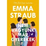 Nem vagyunk m&aacute;r gyerekek - Emma Straub