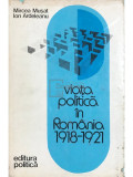 Mircea Mușat - Viața politică &icirc;n Rom&acirc;nia 1918-1921 (editia 1976)