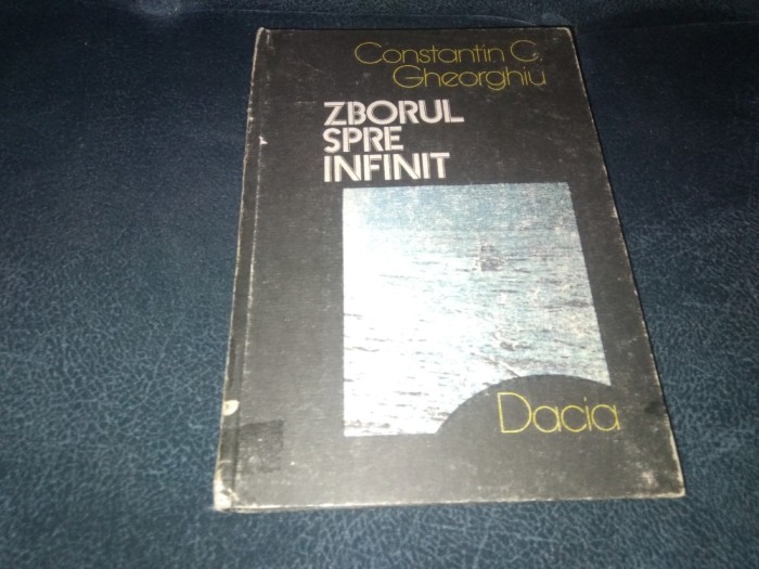 CONSTANTIN C GHEORGHIU - ZBORUL SPRE INFINIT