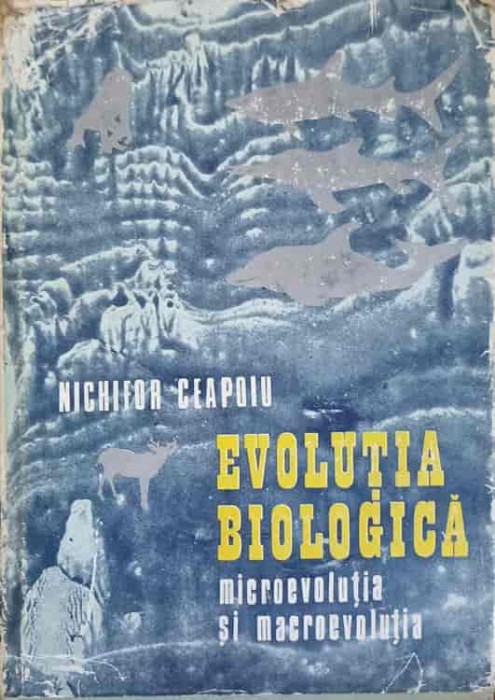EVOLUTIA BIOLOGICA MICROEVOLUTIA SI MACROEVOLUTIA-NICHIFOR CEAPOIU-224566