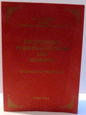 DICTIONARUL PERSONALITATILOR DIN ROMANIA , BIOGRAFII CONTEMPORANE , 2012 foto