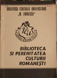 Biblioteca si Perenitatea Culturii Romanesti, Colectiv, 1990, 550 pagini, Iasi, Romana, Paperback