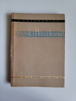 Banat - D. Vatamaniuc, Ioan Popovici Banateanul, ed. princeps, Bucuresti, 1959 foto