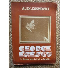 Alex Cosmovici - George Enescu in lumea muzicii si in familie (editia 1990)