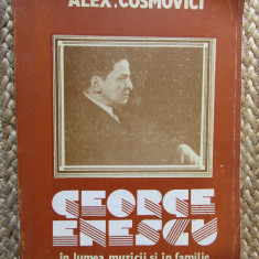 Alex Cosmovici - George Enescu in lumea muzicii si in familie (editia 1990)