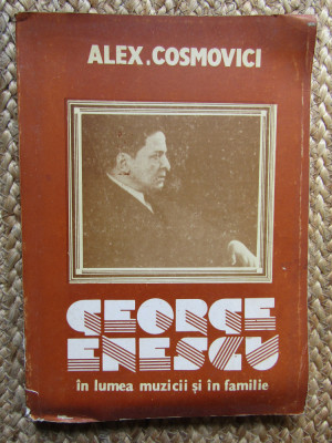 Alex Cosmovici - George Enescu in lumea muzicii si in familie (editia 1990) foto