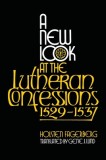 A New Look at the Lutheran Confessions 1529-1537