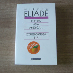 Mircea Eliade - Europa, Asia, America... Corespondenta Volumul al II-lea I-P