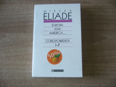 Mircea Eliade - Europa, Asia, America... Corespondenta Volumul al II-lea I-P foto