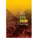 Veszett vil&aacute;g - Mi t&ouml;rt&eacute;nik, ha az &eacute;rtelem sztr&aacute;jkba l&eacute;p? - Ayn Rand