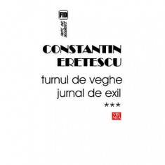 Turnul de veghe. Jurnal de exil (Vol.3) 2008-2010 - Paperback brosat - Constantin Eretescu - Vremea