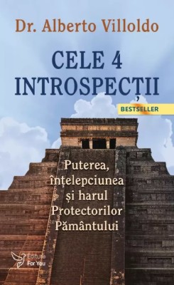 Cele 4 Introspectii,Alberto Villoldo - Editura For You foto
