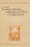 Despre lumina taborica - rugaciunea lui Iisus si curatia inimii - Ioan I. Ica jr.