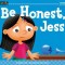 Be Honest, Jess