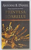 PRINTESA SOARELUI , PRIMUL VOLUM din ANTOINE B. DANIEL , 2003