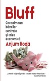 Bluff. Cacealmaua băncilor centrale și criza economică - Paperback brosat - Anjum Hoda - RAO