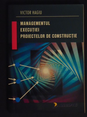 Menagementul executiei proiectelor de constructie-Victor Hagiu foto