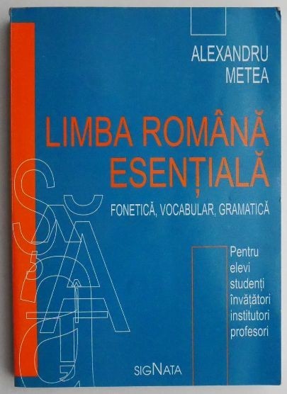 Limba romana esentiala. Fonetica, vocabular, gramatica &ndash; Alexandru Metea