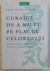 CURAJUL DE A NU FI PE PLACUL CELORLALTI de ICHIRO KISHIMI si FUMITAKE KOGA , 2018 , COTOR INTARIT CU SCOCI foto