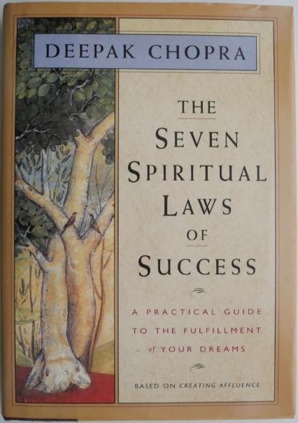 The Seven Spiritual Laws of Success. A practical guide to the fulfillment of your dreams &ndash; Deepak Chopra