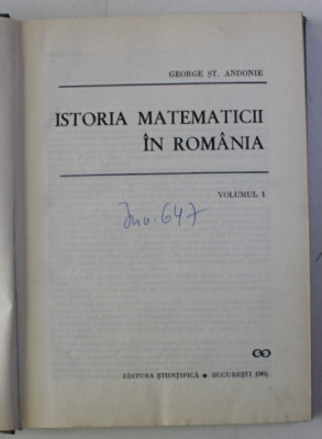 ISTORIA MATEMATICII IN ROMANIA VOL I de GEORGE ST. ANDONIE , 1965 foto