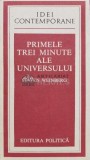 Cumpara ieftin Primele Trei Minute ale Universului - Steven Weinberg - 1984 - Editura Politica - Brosata - Stare F. Buna