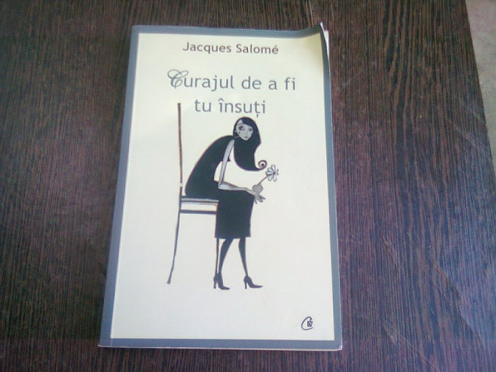 CURAJUL DE A FI TU INSUTI - JACQUES SALOME