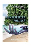 Cumpara ieftin A unsprezecea poruncă - Paperback brosat - Udrea Rotaru - Integral