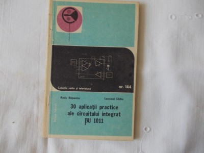 30 aplicatii practice ale circuitului integrat BU1011 R. Rapeanu, L. Sarbu 1985 foto