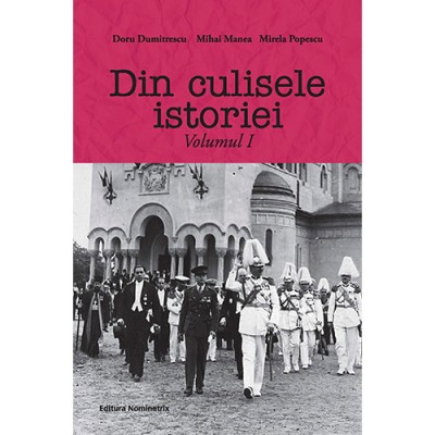 Din Culisele Istoriei. Vol. I - Doru Dumitrescu foto