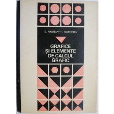 Grafice si elemente de calcul grafic. Metode si aplicatii &ndash; D. Hasigan, I. Marinescu
