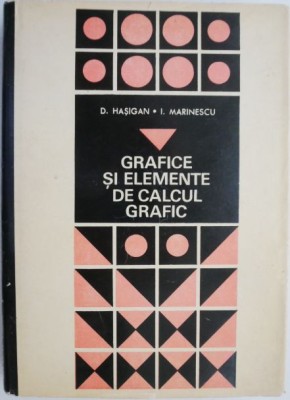 Grafice si elemente de calcul grafic. Metode si aplicatii &amp;ndash; D. Hasigan, I. Marinescu foto