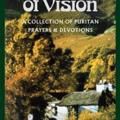 The Valley of Vision: A Collection of Puritan Prayers and Devotions