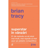 Superstar in vanzari. 21 de metode ca sa vinzi mai mult, mai repede si mai usor pe pietele competitive, Brian Tracy, Curtea Veche Publishing