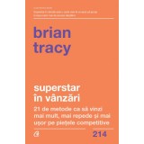 Superstar in vanzari. 21 de metode ca sa vinzi mai mult, mai repede si mai usor pe pietele competitive, Brian Tracy, Curtea Veche Publishing