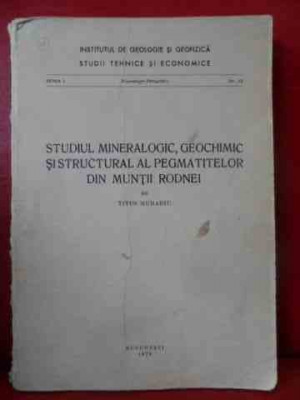 Studiul Mineralogic, Geochimic Si Structural Al Pegmatitelor - Titus Murariu ,540326 foto
