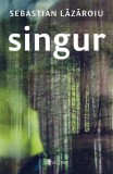 Singur - Paperback brosat - Sebastian Lăzăroiu - Univers