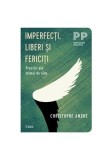 Imperfecţi, liberi şi fericiţi - Paperback - Christophe Andr&eacute; - Trei