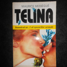 MAURICE MESSEGUE - TELINA. INAMICUL NUMARUL 1 AL ESECURILOR SEXUALE