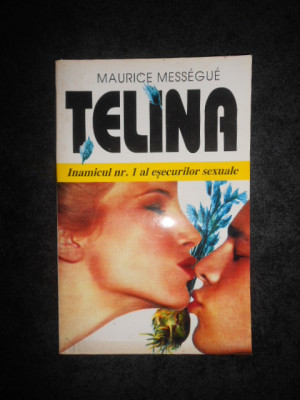 MAURICE MESSEGUE - TELINA. INAMICUL NUMARUL 1 AL ESECURILOR SEXUALE foto