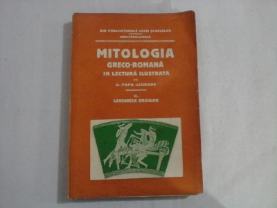 MITOLOGIA GRECO-ROMANA IN LECTURA ILUSTRATA vol.II LEGENDELE EROILOR - G. POPA - LISSEANU - Bucuresti, 1926 foto