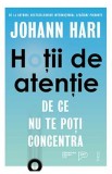 Hotii de atentie. De ce nu te poti concentra - Johann Hari