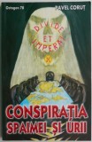 Conspiratia spaimei si urii &ndash; Pavel Corut - Carte Beletristica