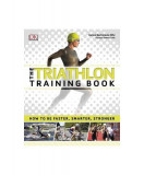 The Triathlon Training Book : How to be Faster, Smarter, Stronger - Paperback brosat - James Beckinsale - DK Publishing (Dorling Kindersley)