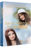 Hai sa povestim despre iubire - Ana Maria Ducuta, Raluca Adriana Muntean