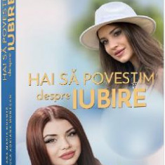 Hai sa povestim despre iubire - Ana Maria Ducuta, Raluca Adriana Muntean