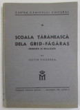 SCOALA TARANEASCA DELA GRID - FAGARAS , PRINCIPII SI REALIZARI de IUSTIN HANDREA , EDITIE INTERBELICA