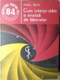 Cum Interpretam o Analiza de Laborator - Pavel Belc, Editura Medicala 1990, Medicina Pentru Toti, Carte Medicina