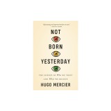 Not Born Yesterday: The Science of Who We Trust and What We Believe